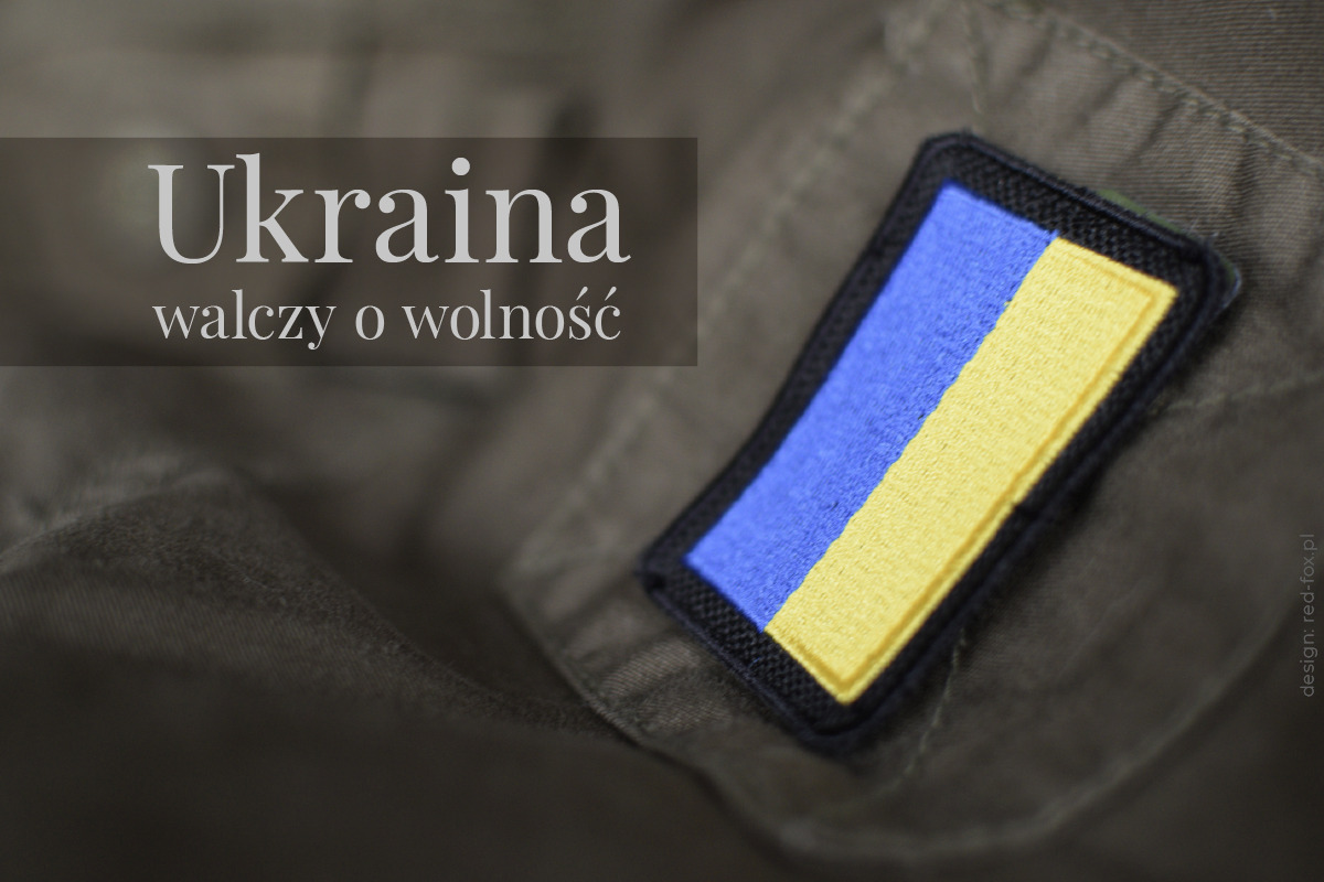 Ukraina walczy o wolność. Wojna w Ukrainie.